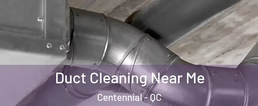  Duct Cleaning Near Me Centennial - QC