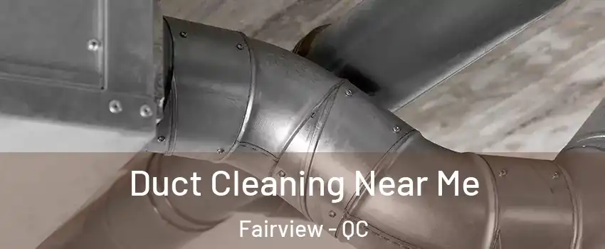  Duct Cleaning Near Me Fairview - QC
