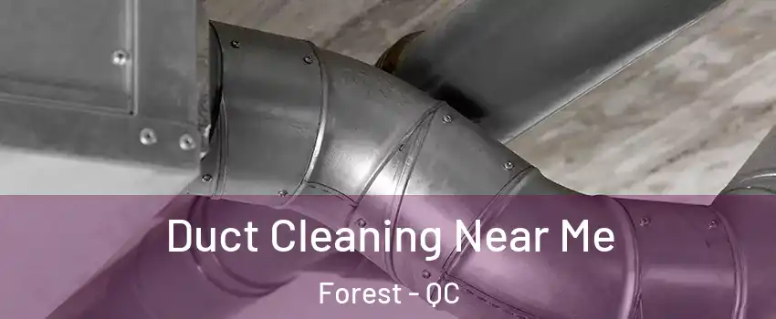  Duct Cleaning Near Me Forest - QC