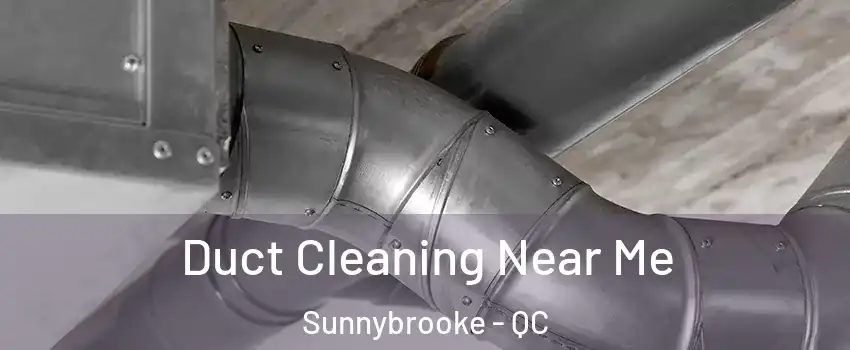  Duct Cleaning Near Me Sunnybrooke - QC