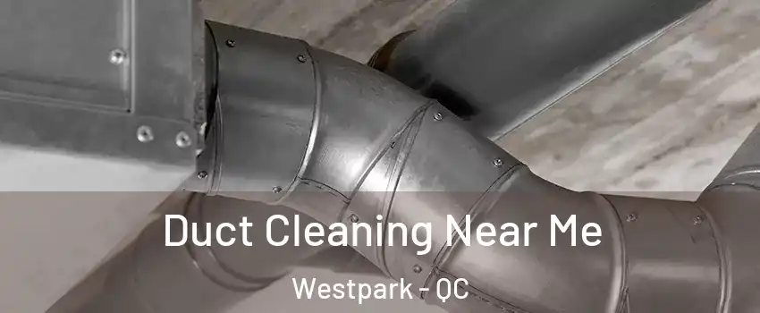 Duct Cleaning Near Me Westpark - QC