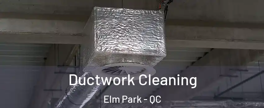  Ductwork Cleaning Elm Park - QC