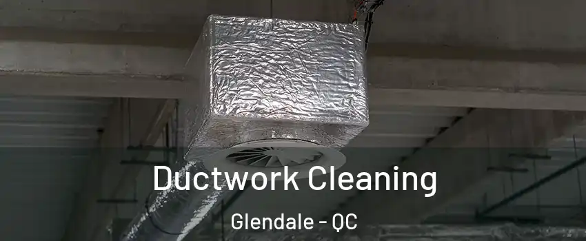 Ductwork Cleaning Glendale - QC