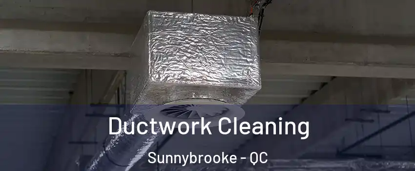  Ductwork Cleaning Sunnybrooke - QC