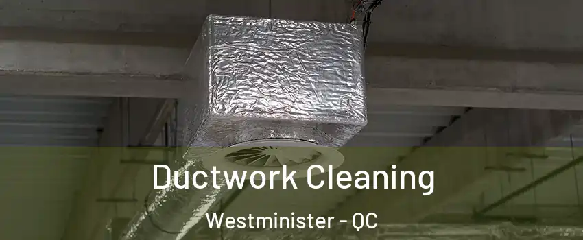  Ductwork Cleaning Westminister - QC