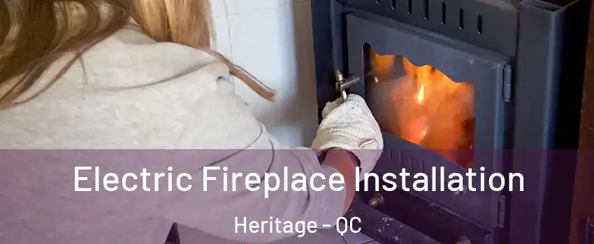 Electric Fireplace Installation Heritage - QC