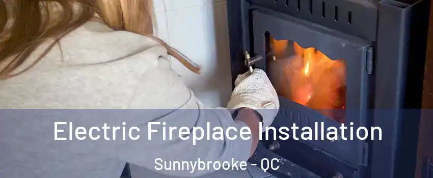 Electric Fireplace Installation Sunnybrooke - QC