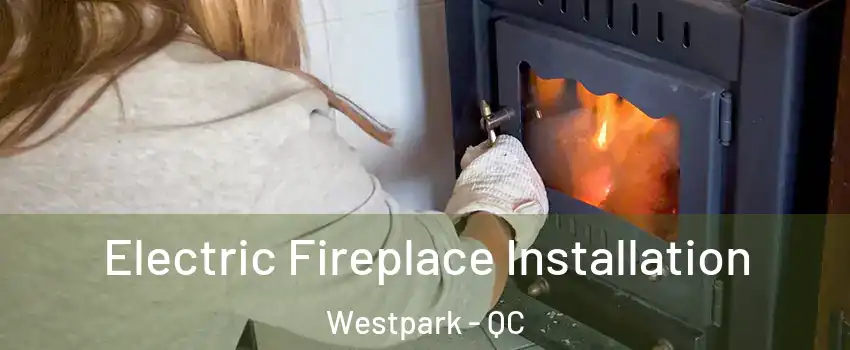  Electric Fireplace Installation Westpark - QC