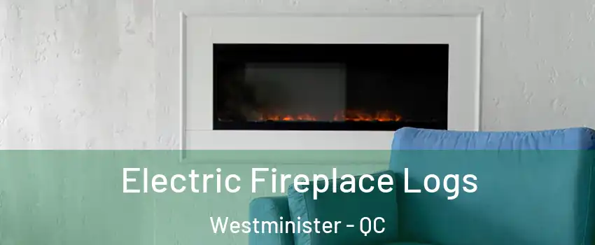 Electric Fireplace Logs Westminister - QC