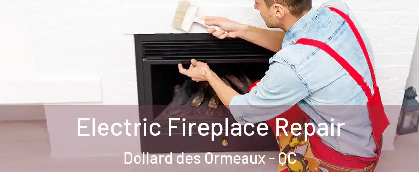 Electric Fireplace Repair Dollard des Ormeaux - QC