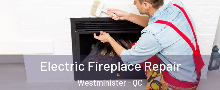  Electric Fireplace Repair Westminister - QC