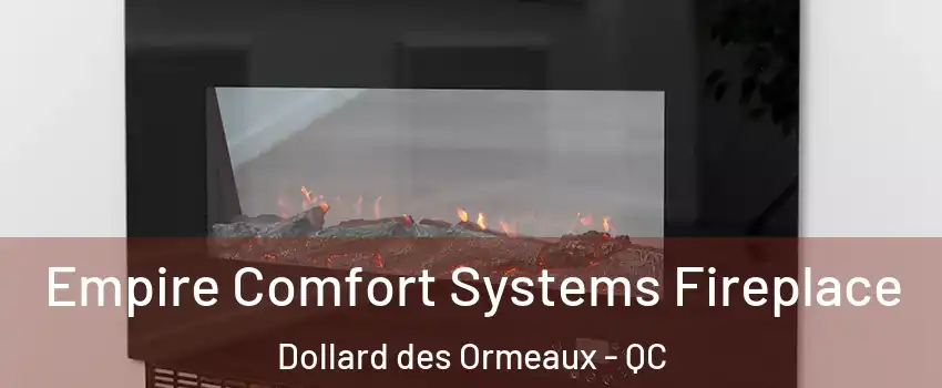  Empire Comfort Systems Fireplace Dollard des Ormeaux - QC