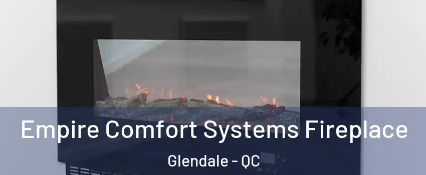  Empire Comfort Systems Fireplace Glendale - QC