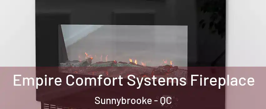  Empire Comfort Systems Fireplace Sunnybrooke - QC
