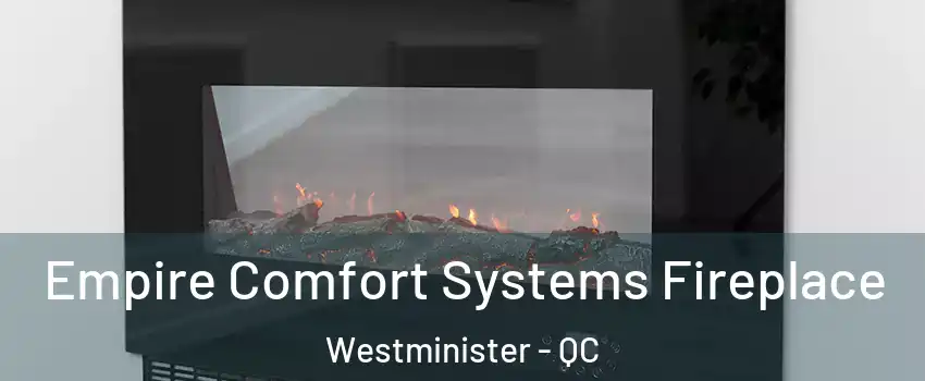  Empire Comfort Systems Fireplace Westminister - QC