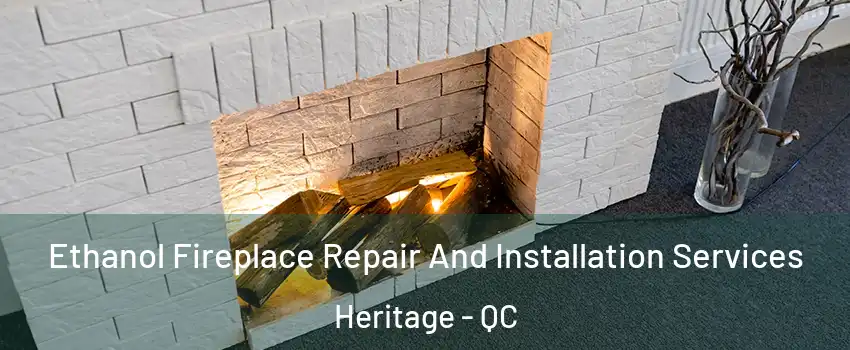  Ethanol Fireplace Repair And Installation Services Heritage - QC