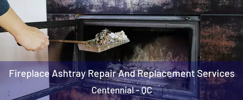  Fireplace Ashtray Repair And Replacement Services Centennial - QC