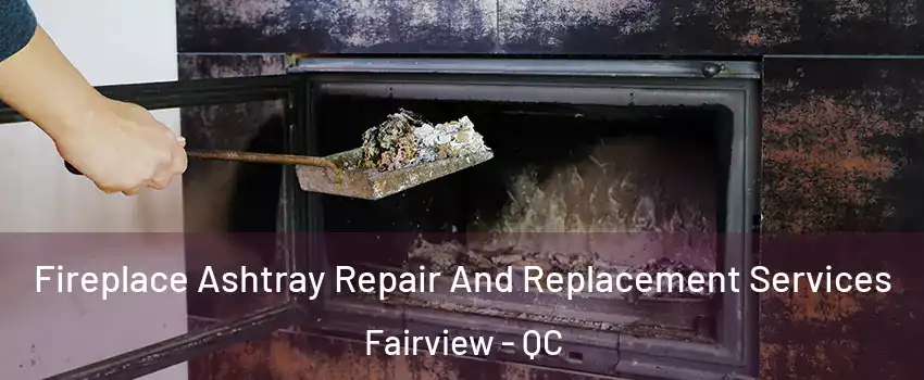  Fireplace Ashtray Repair And Replacement Services Fairview - QC
