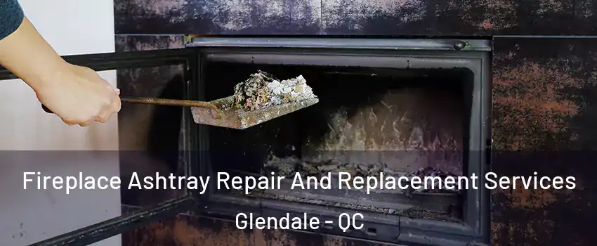  Fireplace Ashtray Repair And Replacement Services Glendale - QC