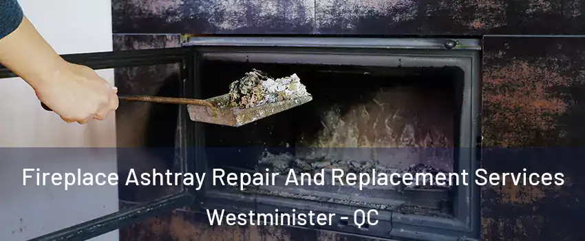  Fireplace Ashtray Repair And Replacement Services Westminister - QC