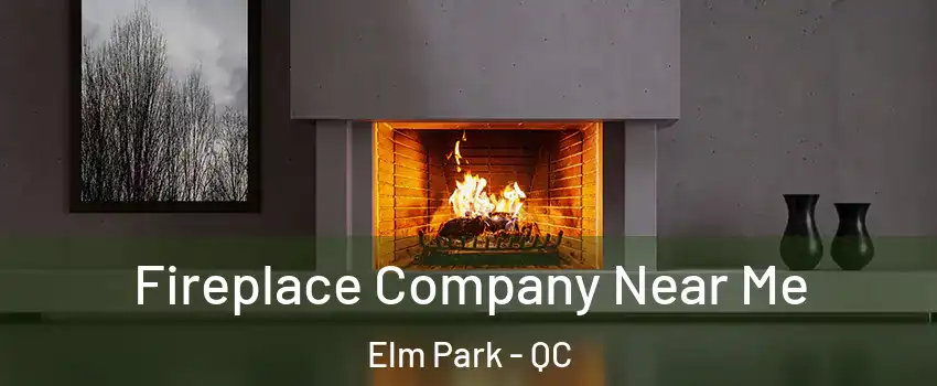  Fireplace Company Near Me Elm Park - QC