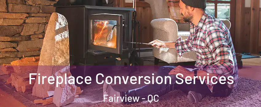 Fireplace Conversion Services Fairview - QC