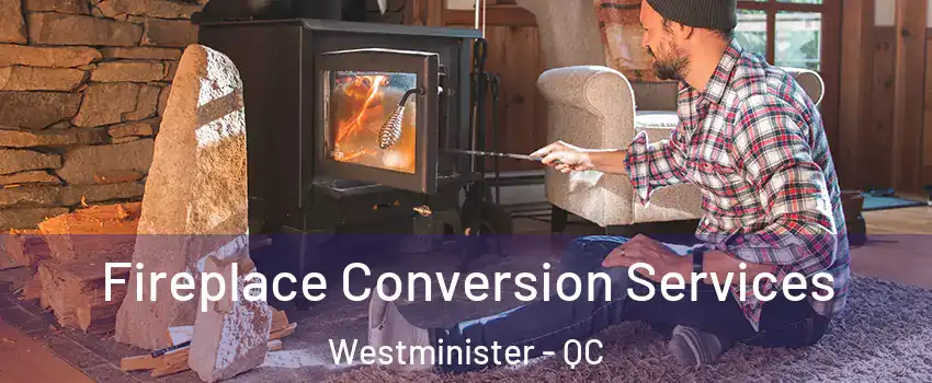  Fireplace Conversion Services Westminister - QC