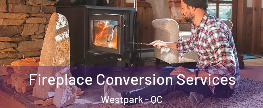 Fireplace Conversion Services Westpark - QC