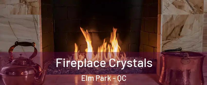  Fireplace Crystals Elm Park - QC