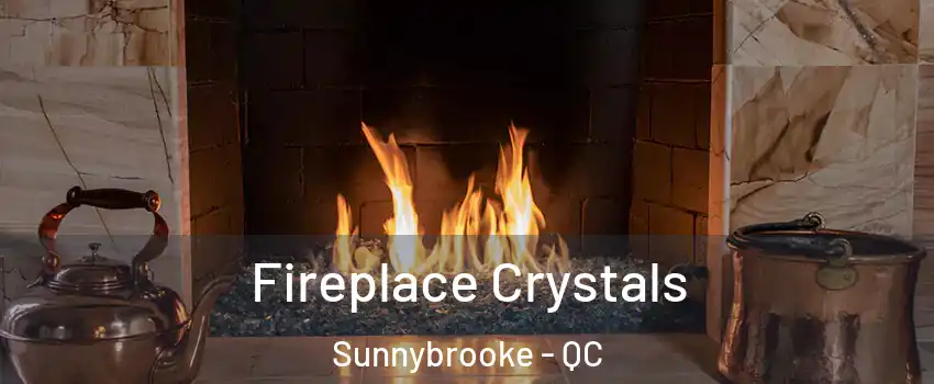  Fireplace Crystals Sunnybrooke - QC