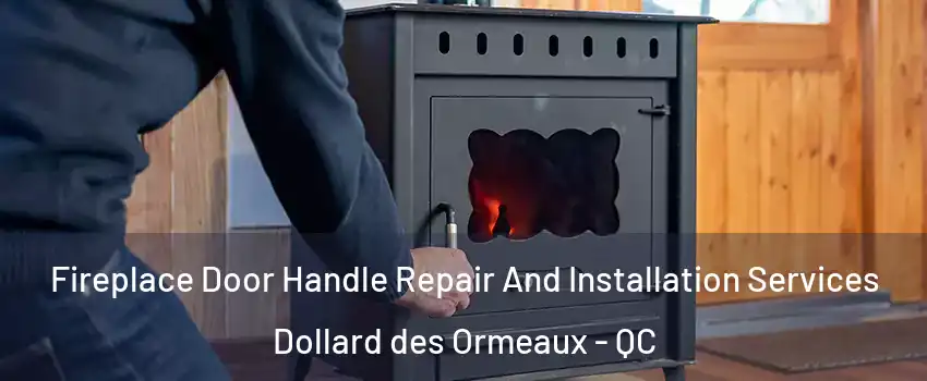  Fireplace Door Handle Repair And Installation Services Dollard des Ormeaux - QC