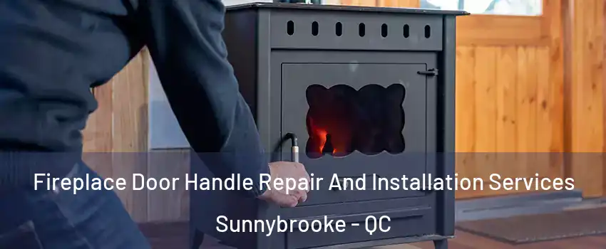  Fireplace Door Handle Repair And Installation Services Sunnybrooke - QC