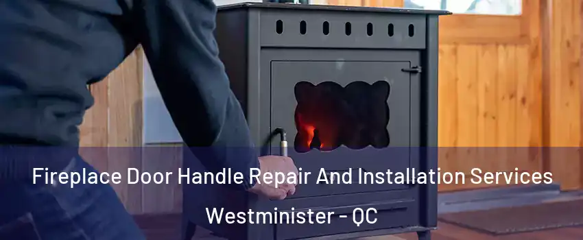  Fireplace Door Handle Repair And Installation Services Westminister - QC