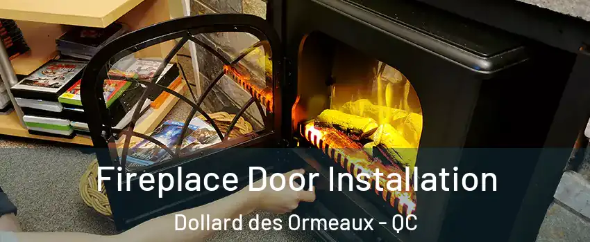 Fireplace Door Installation Dollard des Ormeaux - QC