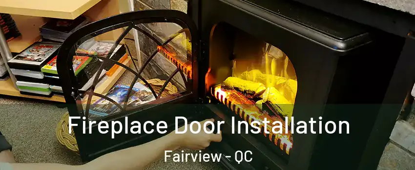 Fireplace Door Installation Fairview - QC