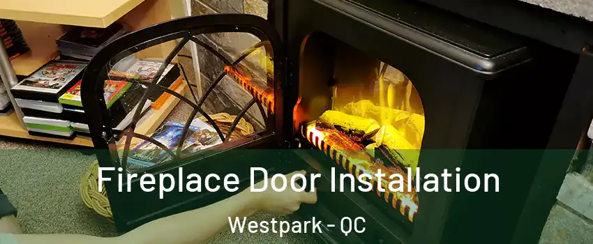  Fireplace Door Installation Westpark - QC