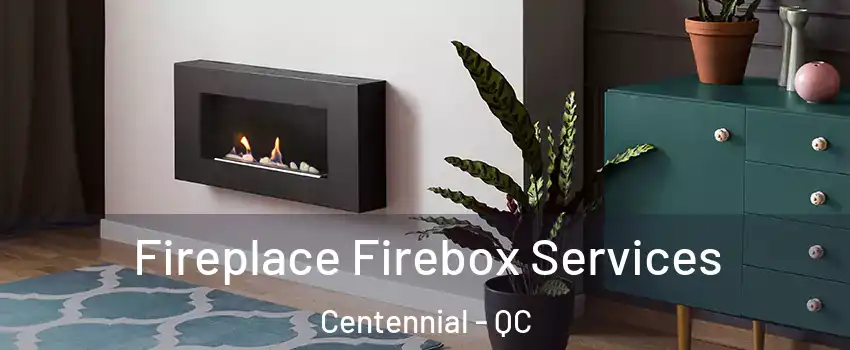 Fireplace Firebox Services Centennial - QC