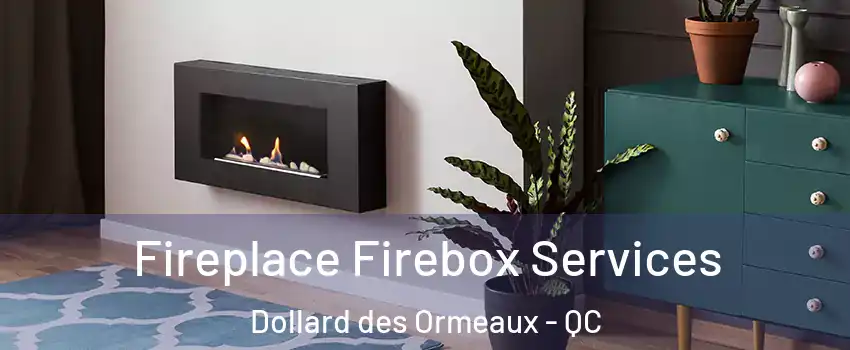  Fireplace Firebox Services Dollard des Ormeaux - QC