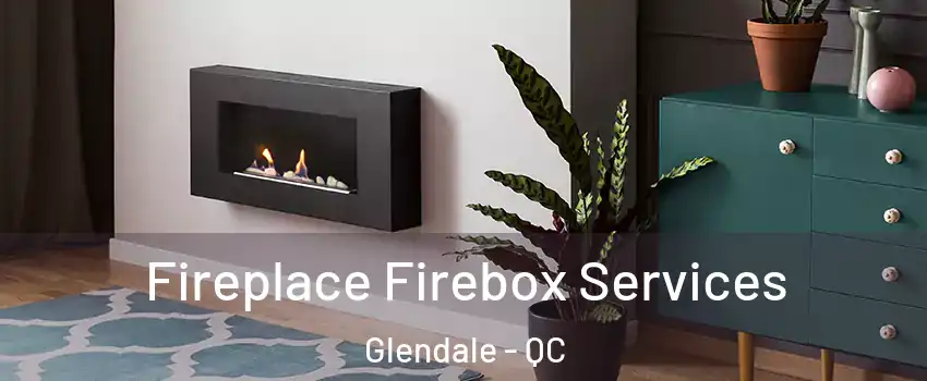  Fireplace Firebox Services Glendale - QC
