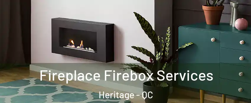  Fireplace Firebox Services Heritage - QC