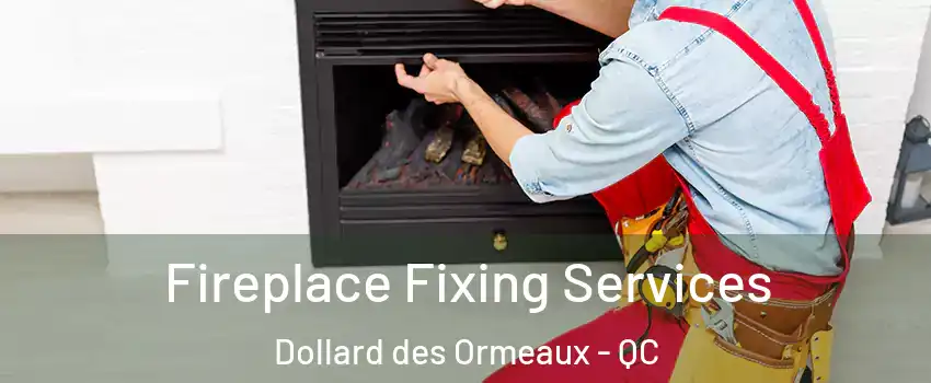  Fireplace Fixing Services Dollard des Ormeaux - QC