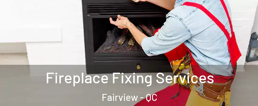  Fireplace Fixing Services Fairview - QC