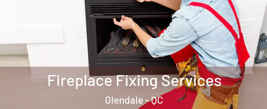  Fireplace Fixing Services Glendale - QC