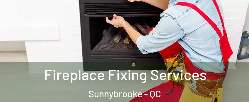  Fireplace Fixing Services Sunnybrooke - QC