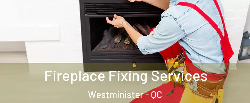  Fireplace Fixing Services Westminister - QC