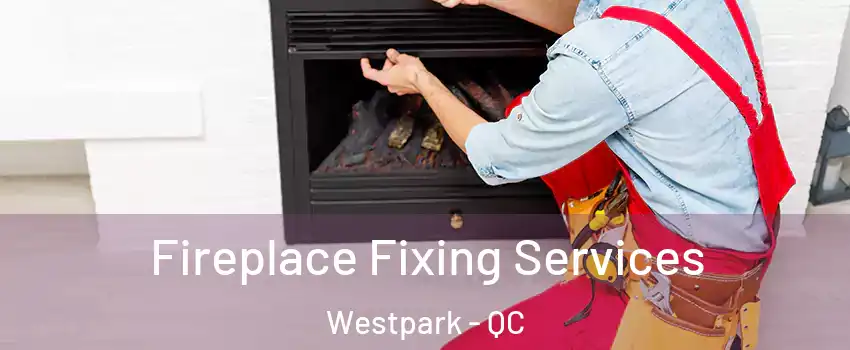  Fireplace Fixing Services Westpark - QC