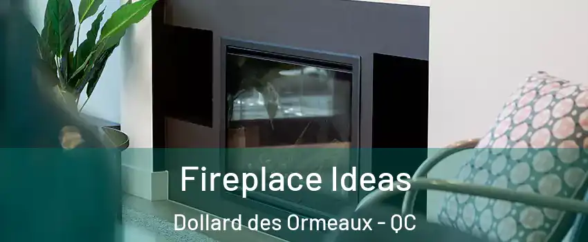 Fireplace Ideas Dollard des Ormeaux - QC