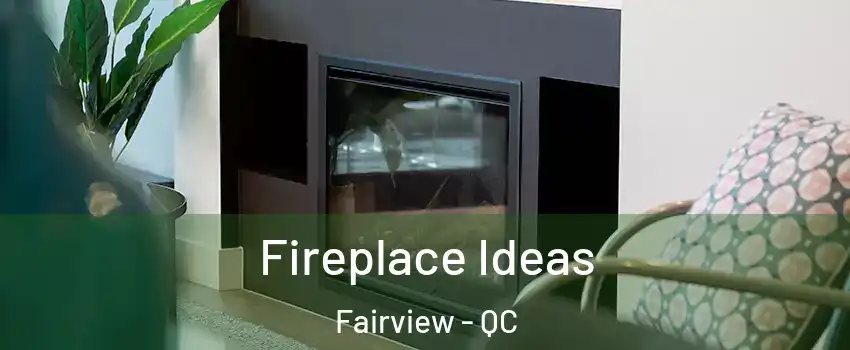  Fireplace Ideas Fairview - QC