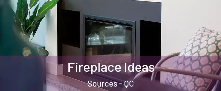  Fireplace Ideas Sources - QC