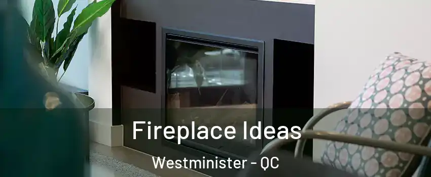 Fireplace Ideas Westminister - QC